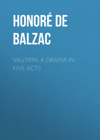 Оноре де Бальзак. Vautrin: A Drama in Five Acts