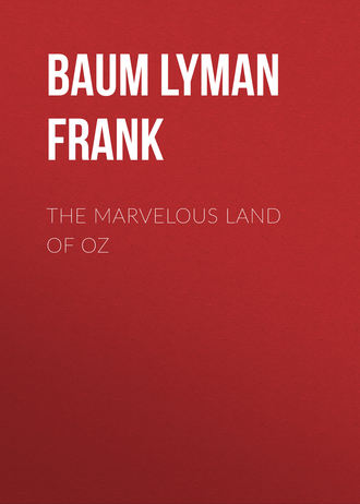 Лаймен Фрэнк Баум. The Marvelous Land of Oz