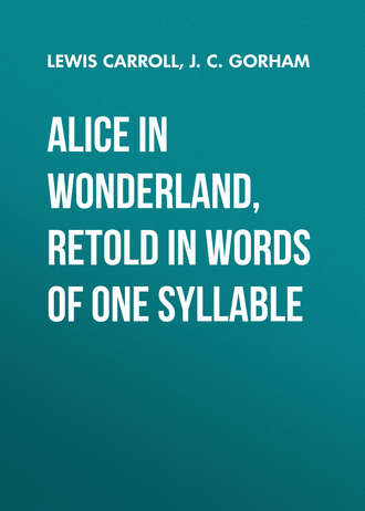 Льюис Кэрролл. Alice in Wonderland, Retold in Words of One Syllable 