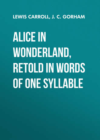 Льюис Кэрролл. Alice in Wonderland, Retold in Words of One Syllable