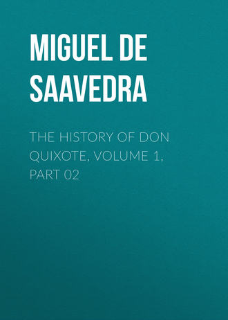 Мигель де Сервантес Сааведра. The History of Don Quixote, Volume 1, Part 02