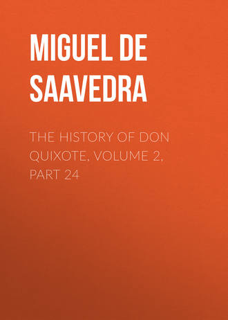 Мигель де Сервантес Сааведра. The History of Don Quixote, Volume 2, Part 24