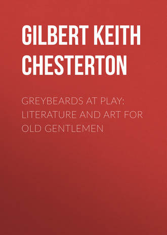 Гилберт Кит Честертон. Greybeards at Play: Literature and Art for Old Gentlemen