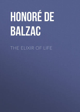 Оноре де Бальзак. The Elixir of Life