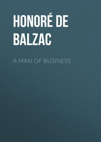 Оноре де Бальзак. A Man of Business