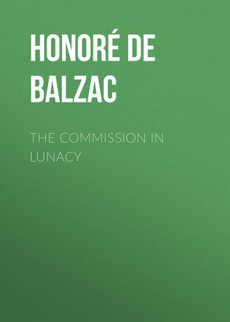 Оноре де Бальзак. The Commission in Lunacy
