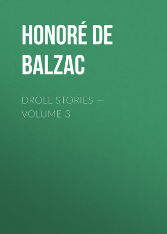 Оноре де Бальзак. Droll Stories — Volume 3