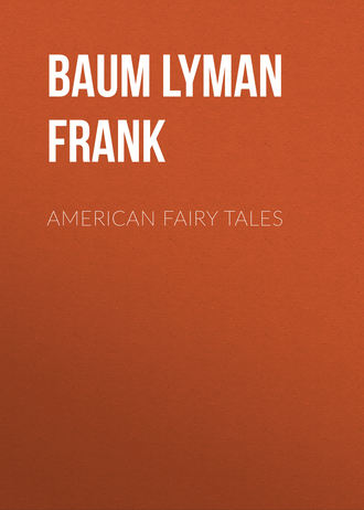 Лаймен Фрэнк Баум. American Fairy Tales