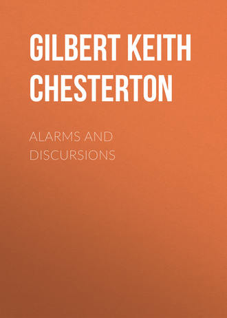 Гилберт Кит Честертон. Alarms and Discursions