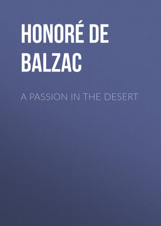 Оноре де Бальзак. A Passion in the Desert