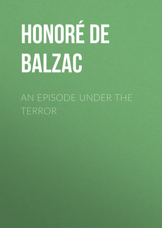 Оноре де Бальзак. An Episode under the Terror