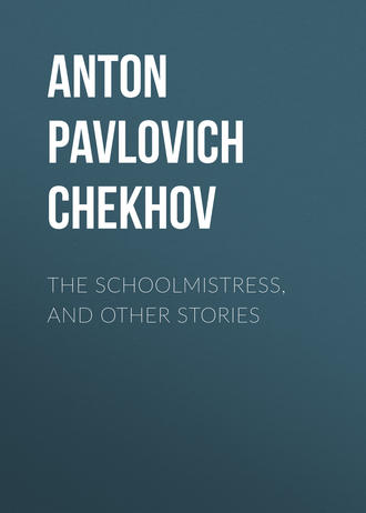 Антон Чехов. The Schoolmistress, and Other Stories