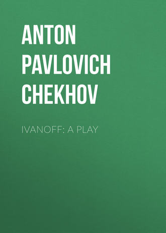 Антон Чехов. Ivanoff: A Play
