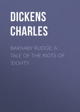 Чарльз Диккенс. Barnaby Rudge: A Tale of the Riots of 'Eighty