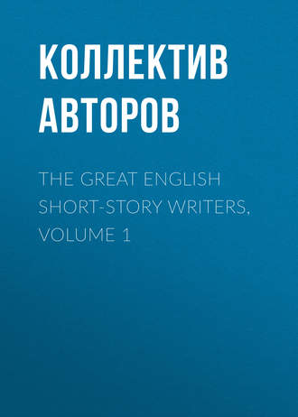 Коллектив авторов. The Great English Short-Story Writers, Volume 1