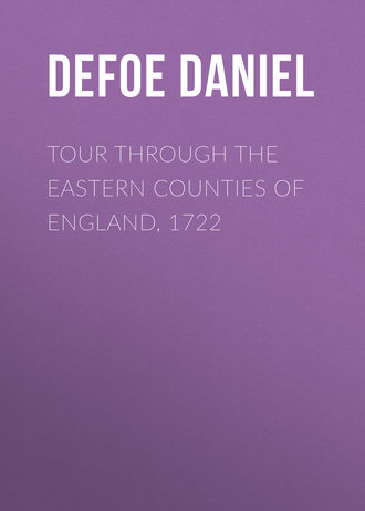 Даниэль Дефо. Tour through the Eastern Counties of England, 1722