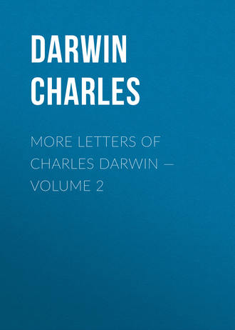 Чарльз Дарвин. More Letters of Charles Darwin — Volume 2