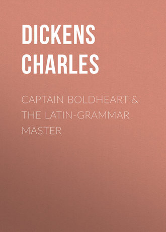 Чарльз Диккенс. Captain Boldheart & the Latin-Grammar Master