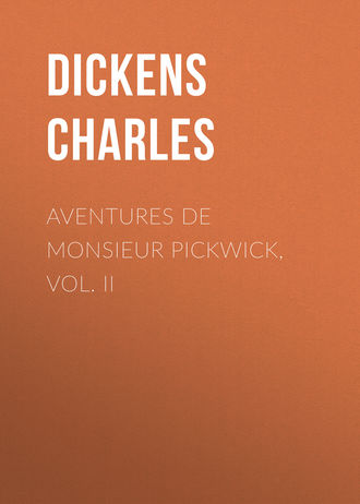 Чарльз Диккенс. Aventures de Monsieur Pickwick, Vol. II
