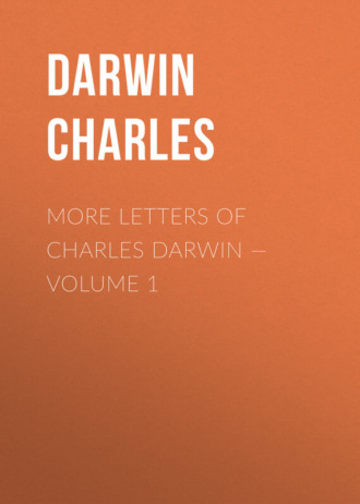 Чарльз Дарвин. More Letters of Charles Darwin — Volume 1
