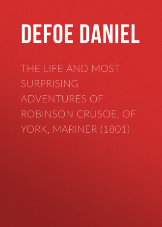 Даниэль Дефо. The Life and Most Surprising Adventures of Robinson Crusoe, of York, Mariner (1801)