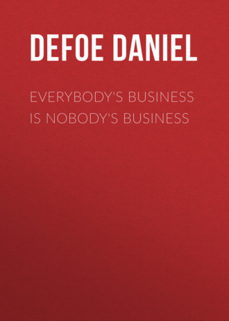Даниэль Дефо. Everybody's Business Is Nobody's Business