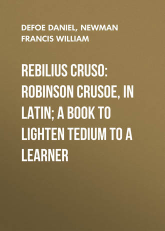 Даниэль Дефо. Rebilius Cruso: Robinson Crusoe, in Latin; a book to lighten tedium to a learner