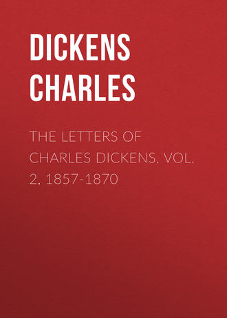 The Letters of Charles Dickens. Vol. 2, 1857-1870. 