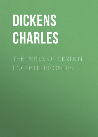 Чарльз Диккенс. The Perils of Certain English Prisoners