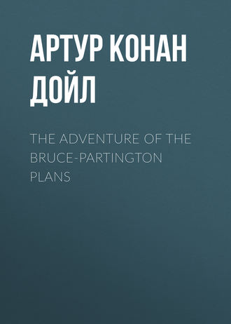 The Adventure of the Bruce-Partington Plans. 
