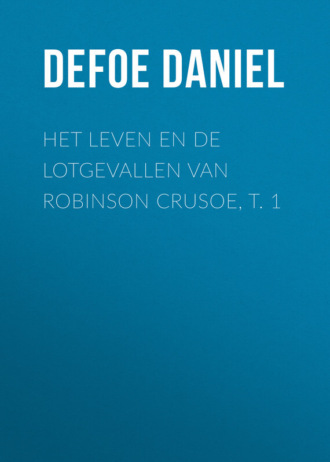 Даниэль Дефо. Het leven en de lotgevallen van Robinson Crusoe, t. 1