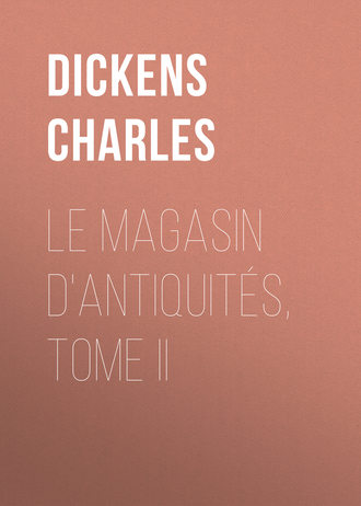 Чарльз Диккенс. Le magasin d'antiquit?s, Tome II