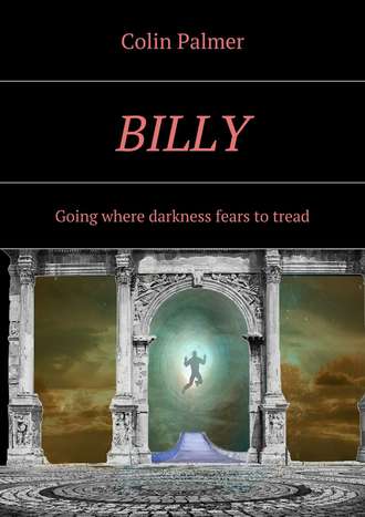 Colin David Palmer. Billy. Going where darkness fears to tread…