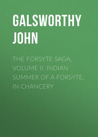 Джон Голсуорси. The Forsyte Saga, Volume II. Indian Summer of a Forsyte. In Chancery