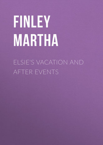 Finley Martha. Elsie's Vacation and After Events