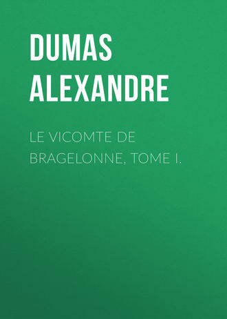 Александр Дюма. Le vicomte de Bragelonne, Tome I.