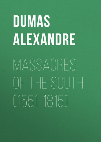 Александр Дюма. Massacres of the South (1551-1815)