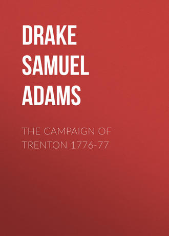 Drake Samuel Adams. The Campaign of Trenton 1776-77