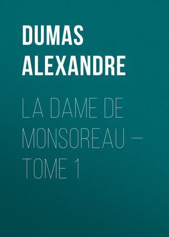 Александр Дюма. La dame de Monsoreau — Tome 1