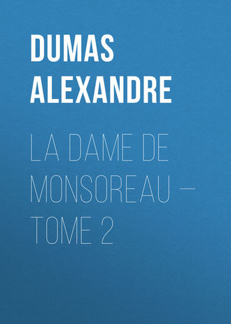 Александр Дюма. La dame de Monsoreau — Tome 2