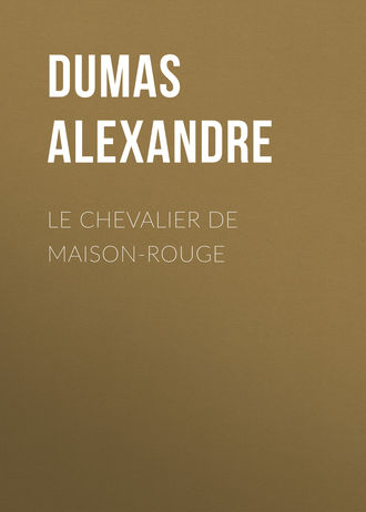 Александр Дюма. Le Chevalier de Maison-Rouge