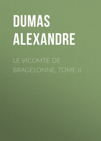 Александр Дюма. Le vicomte de Bragelonne, Tome II.