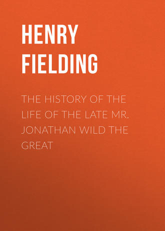 Генри Филдинг. The History of the Life of the Late Mr. Jonathan Wild the Great
