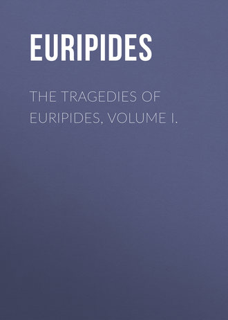 Euripides. The Tragedies of Euripides, Volume I.
