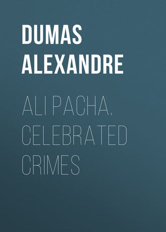 Александр Дюма. Ali Pacha. Celebrated Crimes 