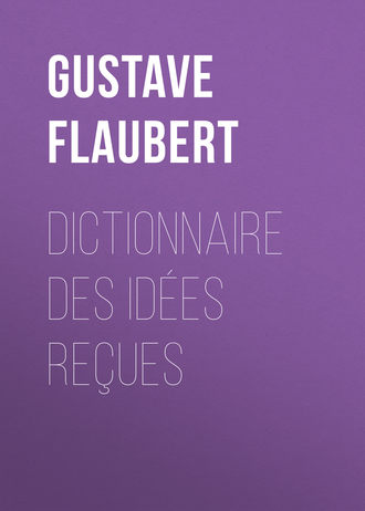 Гюстав Флобер. Dictionnaire des id?es re?ues