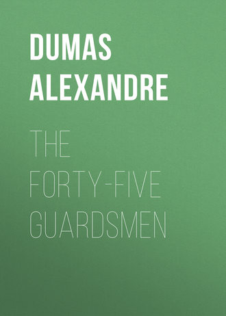 Александр Дюма. The Forty-Five Guardsmen