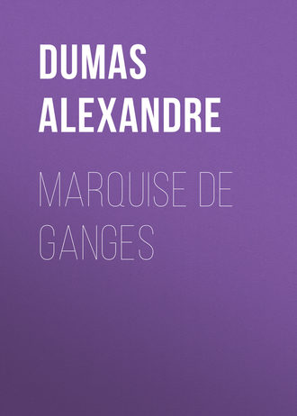Александр Дюма. Marquise De Ganges