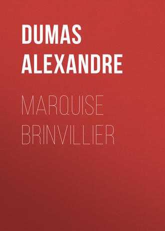 Александр Дюма. Marquise Brinvillier