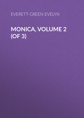 Everett-Green Evelyn. Monica, Volume 2 (of 3)